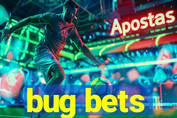 bug bets